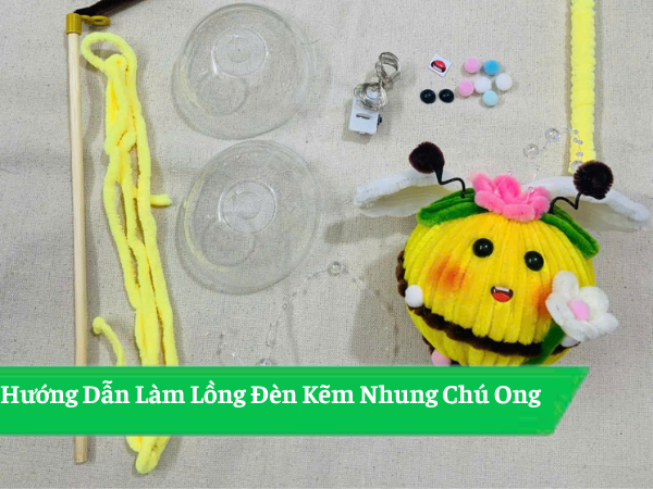 Hướng Dẫn Làm Lồng Đèn Kẽm Nhung Chú Ong